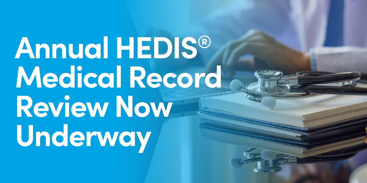 Annual HEDIS® Medical Record Review Underway